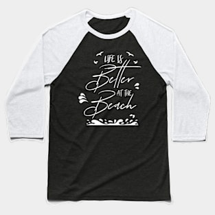 LIFE IS BETTER AT THE BEACH DESIGN Baseball T-Shirt